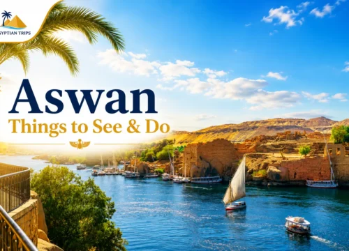 Things to See & Do in Aswan: Local Guide to Egypt’s Nile-Side City