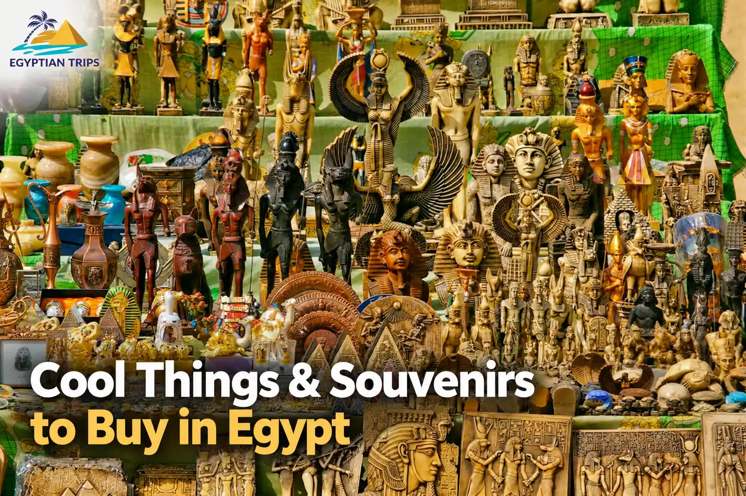 Cool Things & Souvenirs to Buy in Egypt with egyptian trip travel company